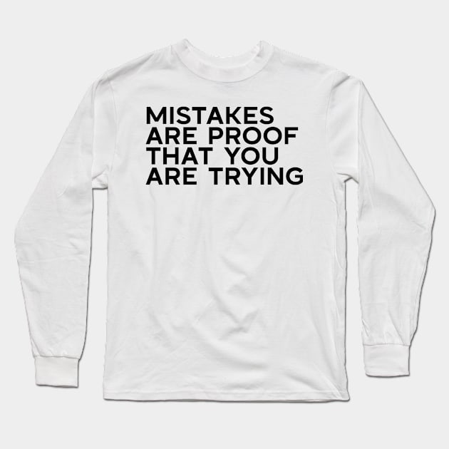 Mistakes are proof that you are trying Long Sleeve T-Shirt by Ebhar